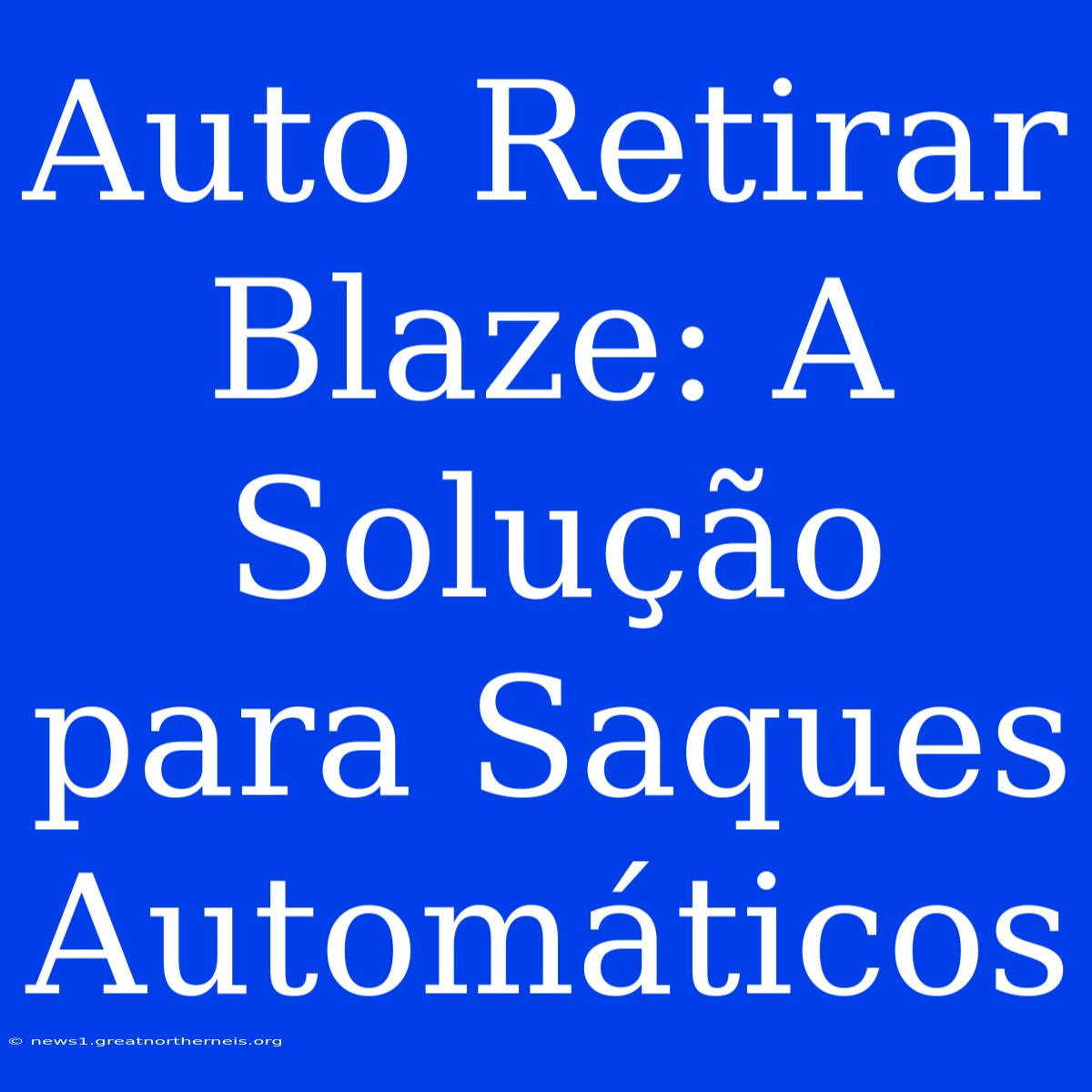 Auto Retirar Blaze: A Solução Para Saques Automáticos