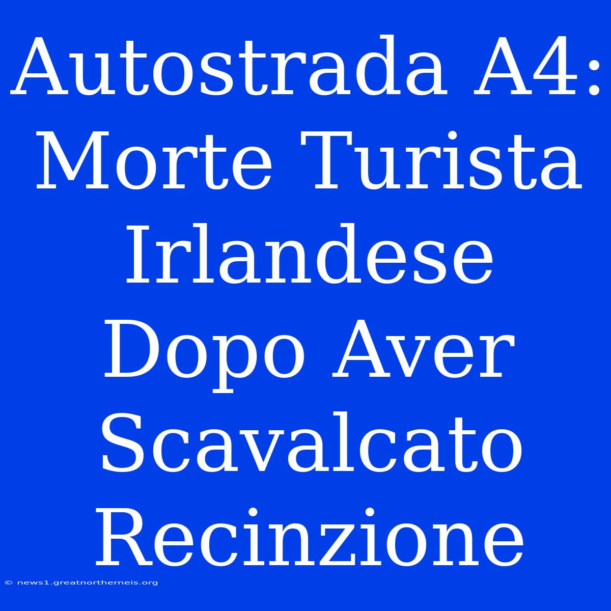 Autostrada A4: Morte Turista Irlandese Dopo Aver Scavalcato Recinzione