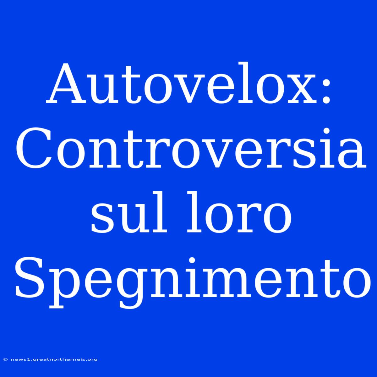 Autovelox: Controversia Sul Loro Spegnimento