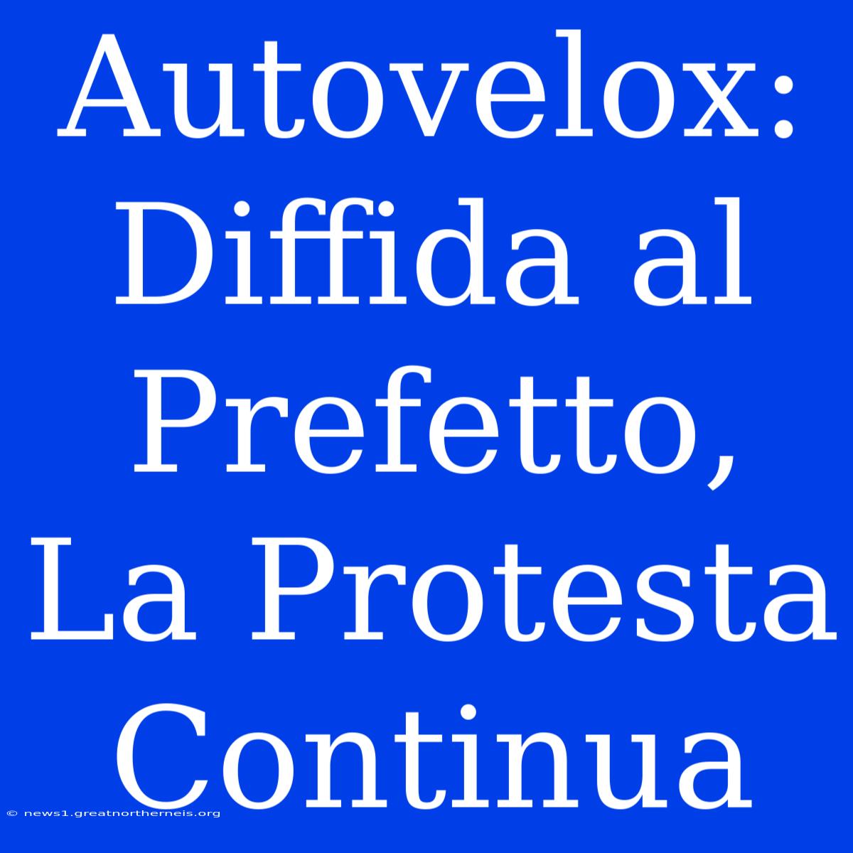 Autovelox: Diffida Al Prefetto, La Protesta Continua