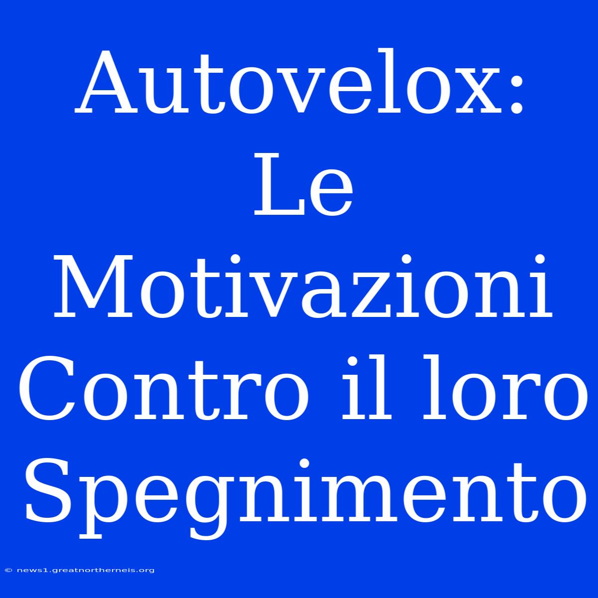 Autovelox: Le Motivazioni Contro Il Loro Spegnimento