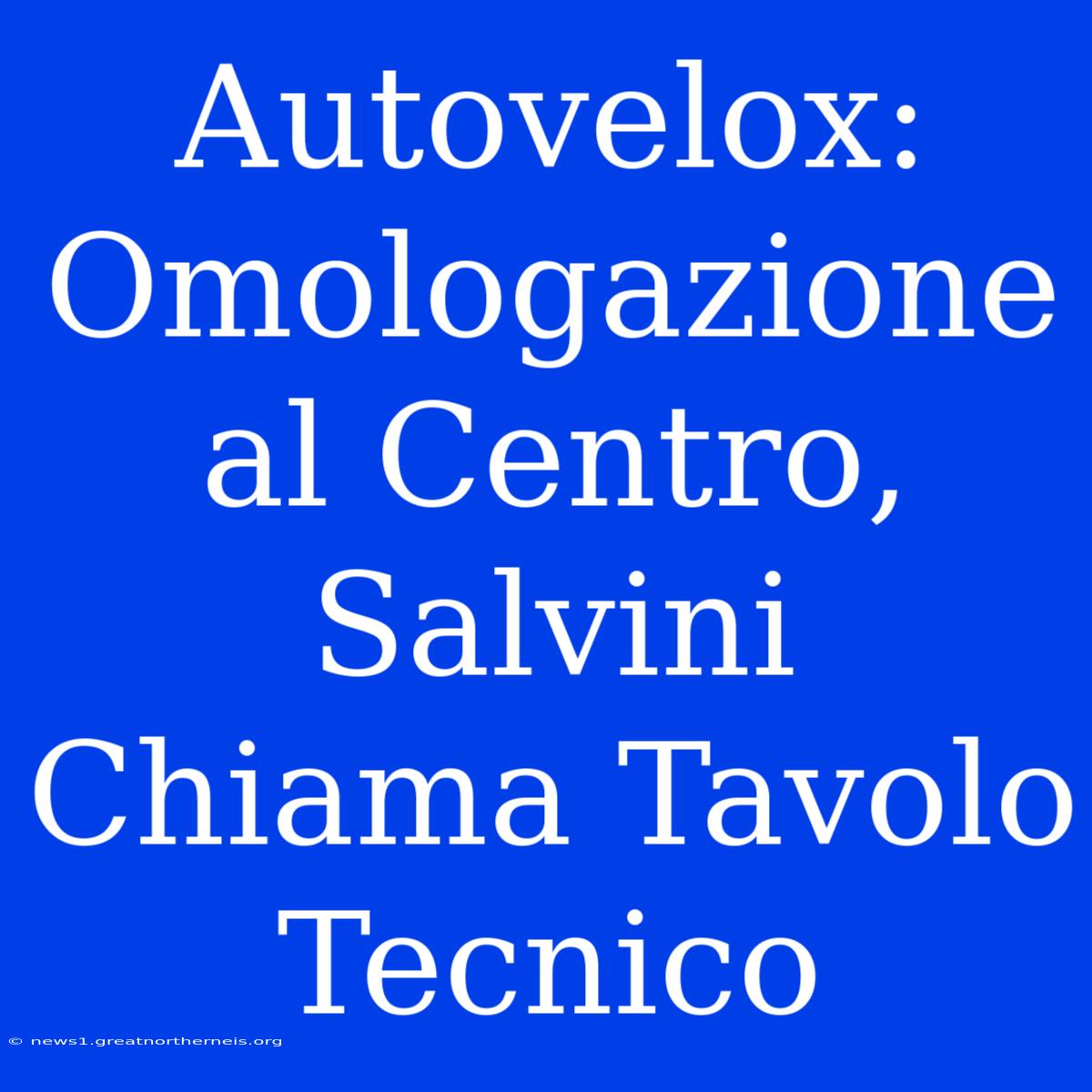 Autovelox: Omologazione Al Centro, Salvini Chiama Tavolo Tecnico