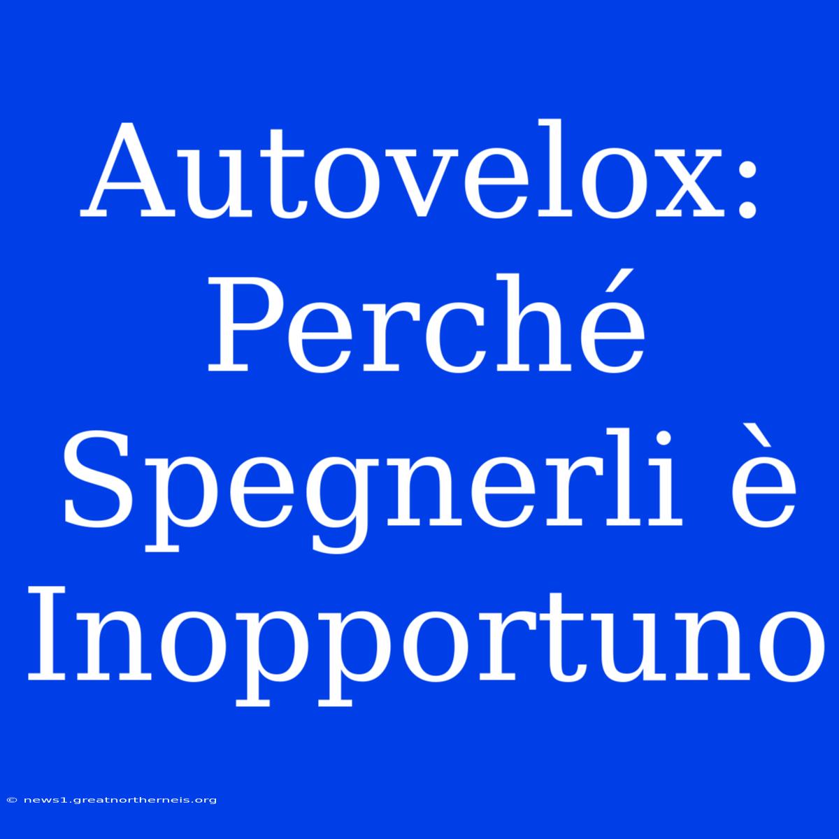 Autovelox: Perché Spegnerli È Inopportuno