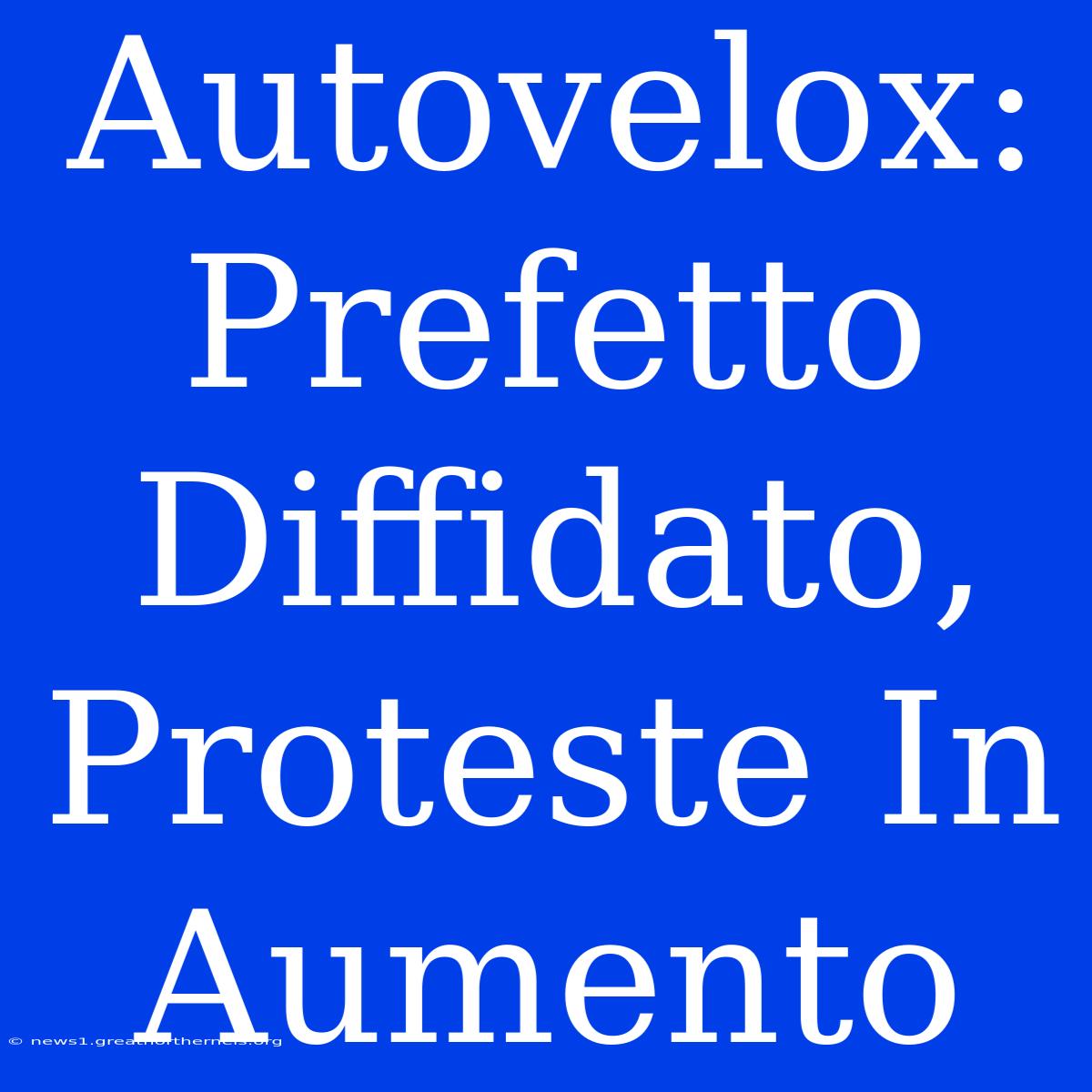 Autovelox: Prefetto Diffidato, Proteste In Aumento