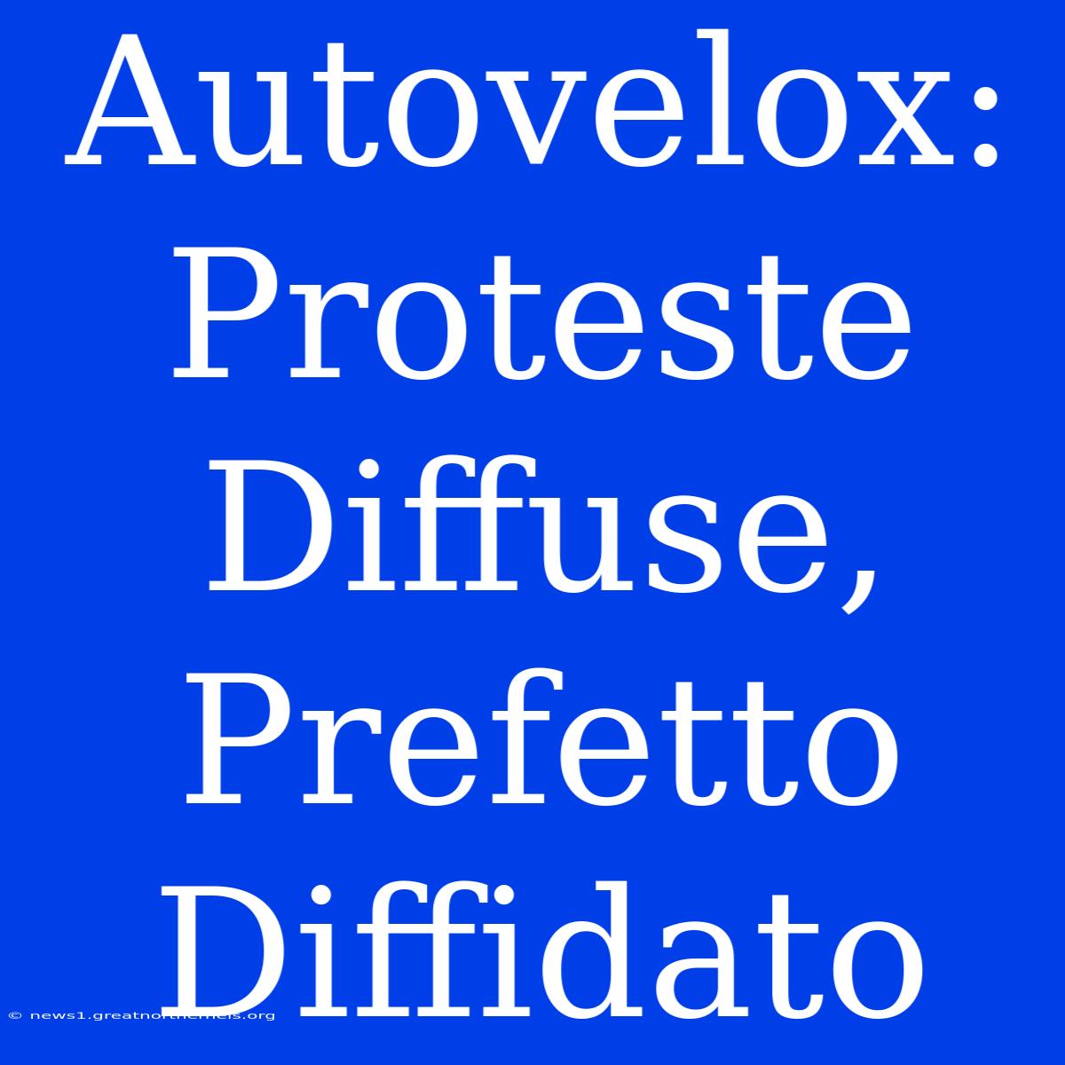 Autovelox: Proteste Diffuse, Prefetto Diffidato