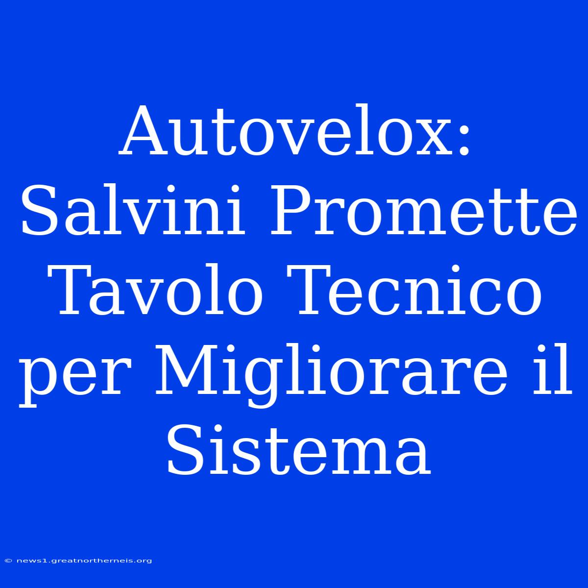 Autovelox: Salvini Promette Tavolo Tecnico Per Migliorare Il Sistema