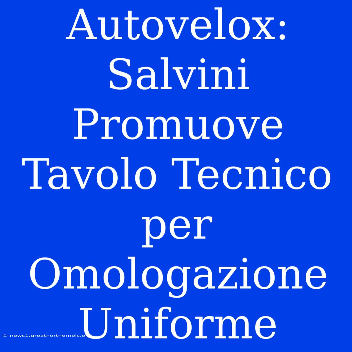 Autovelox: Salvini Promuove Tavolo Tecnico Per Omologazione Uniforme