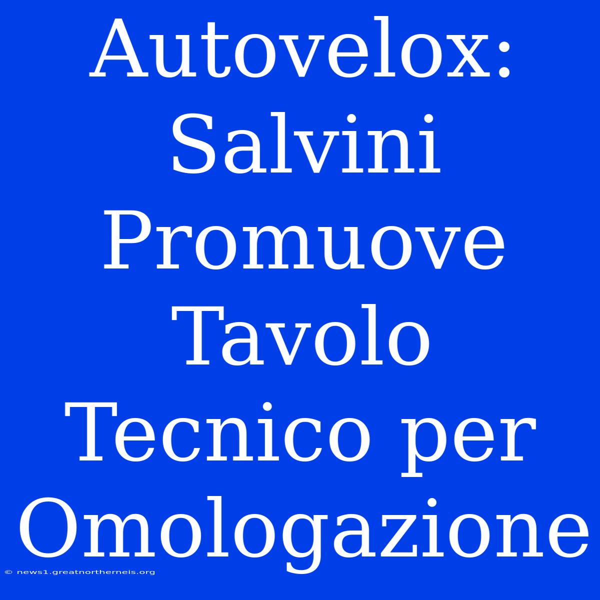 Autovelox: Salvini Promuove Tavolo Tecnico Per Omologazione