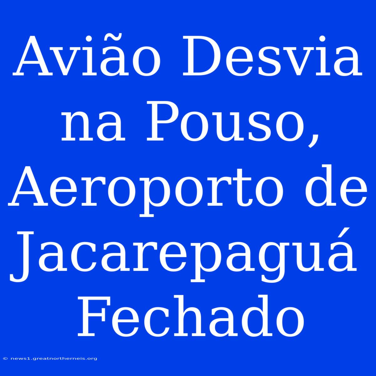 Avião Desvia Na Pouso, Aeroporto De Jacarepaguá Fechado