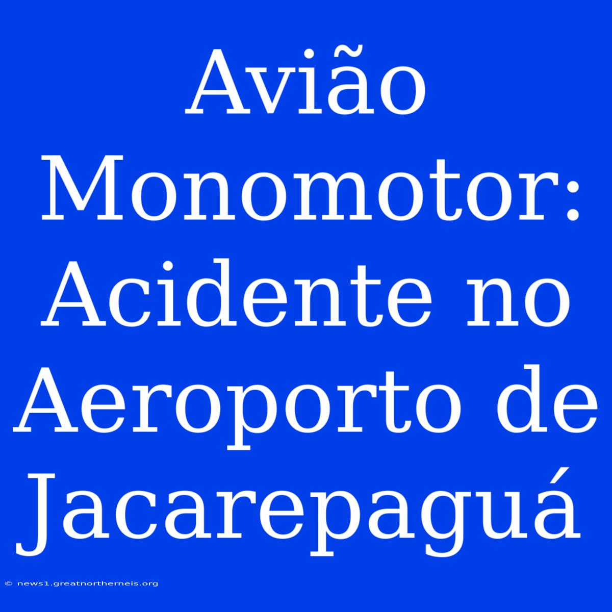 Avião Monomotor: Acidente No Aeroporto De Jacarepaguá