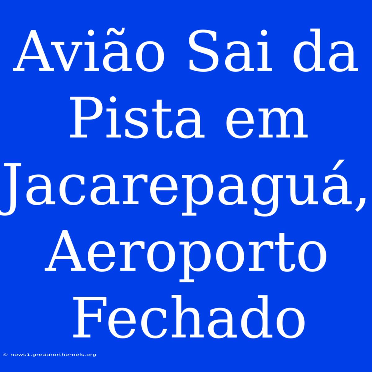 Avião Sai Da Pista Em Jacarepaguá, Aeroporto Fechado