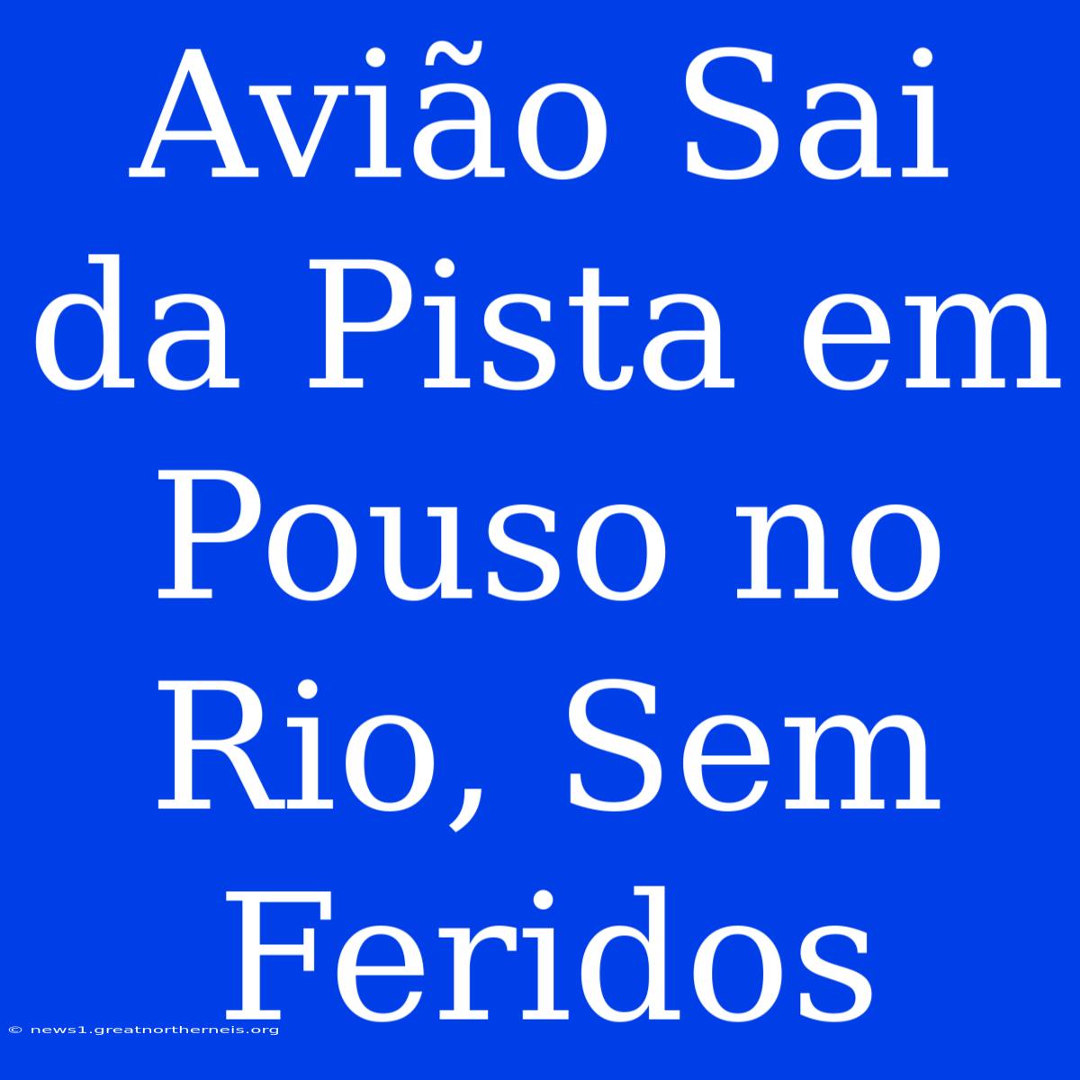 Avião Sai Da Pista Em Pouso No Rio, Sem Feridos