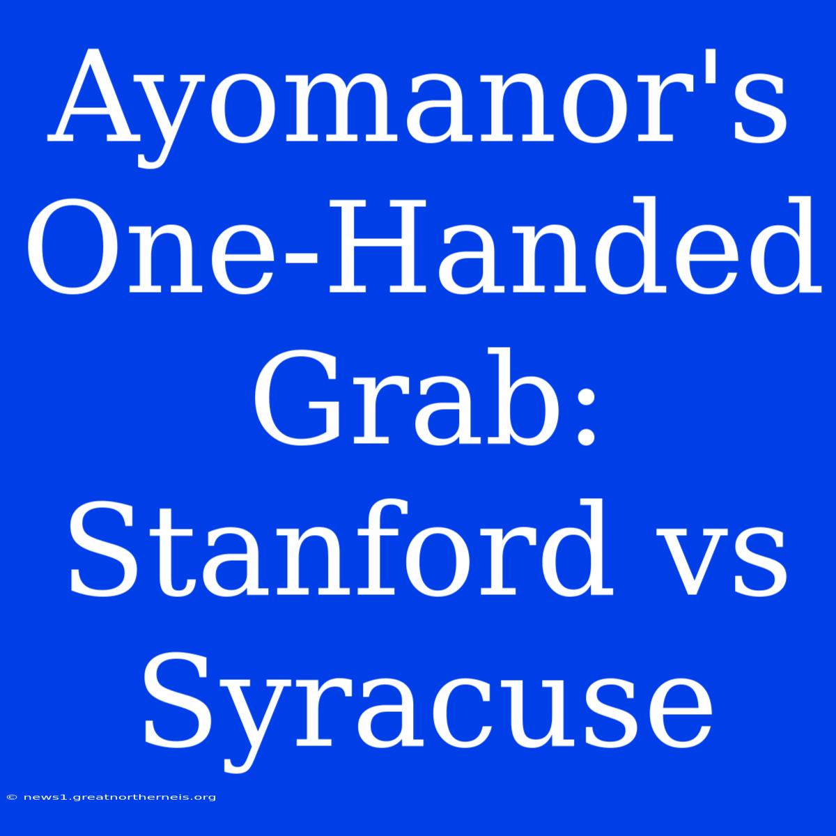 Ayomanor's One-Handed Grab: Stanford Vs Syracuse