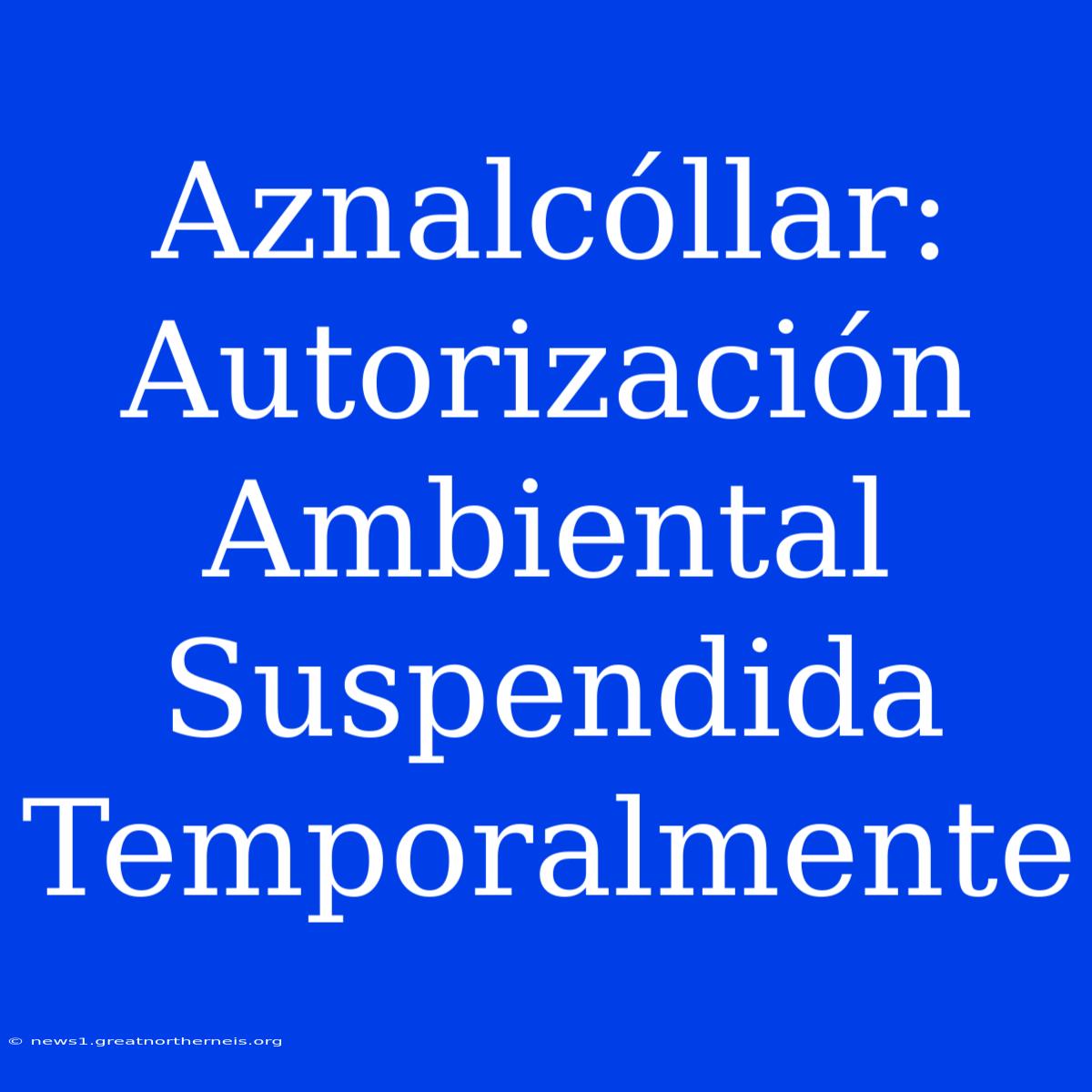 Aznalcóllar: Autorización Ambiental Suspendida Temporalmente