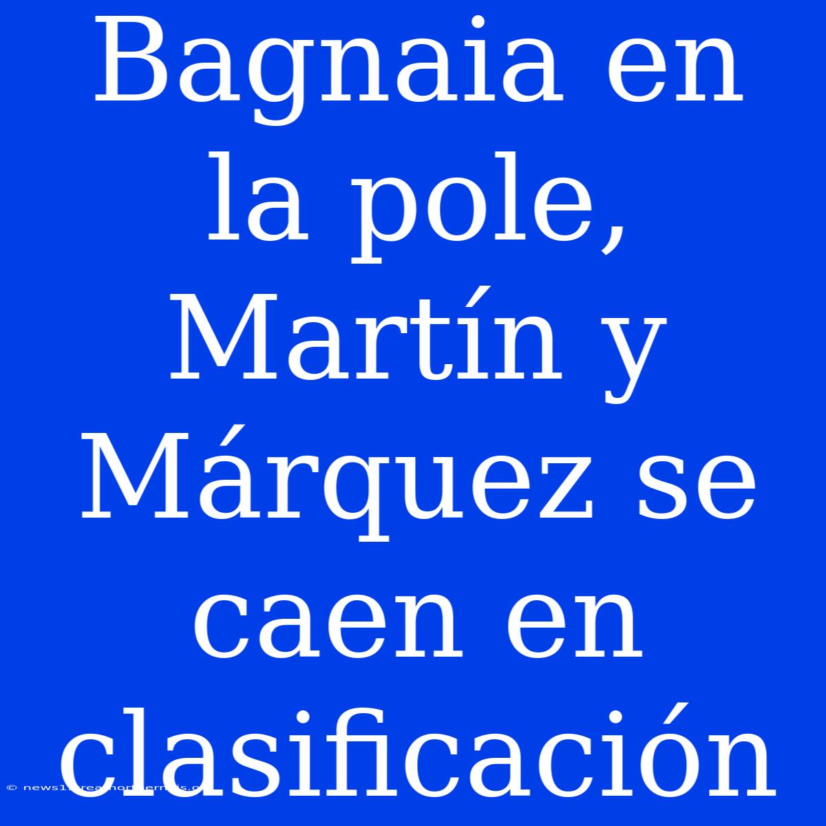 Bagnaia En La Pole, Martín Y Márquez Se Caen En Clasificación