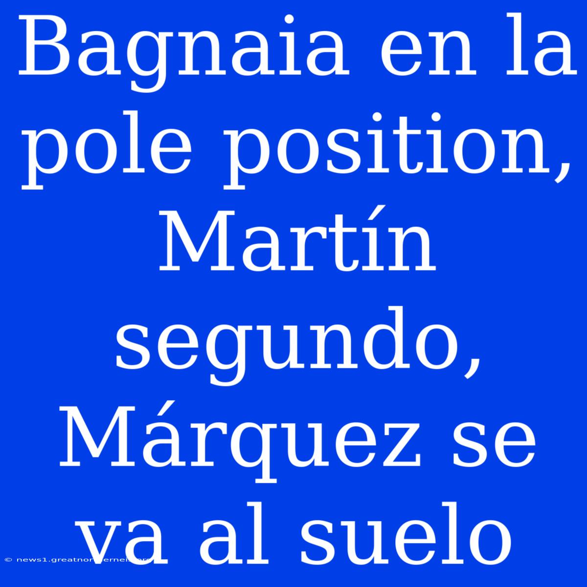 Bagnaia En La Pole Position, Martín Segundo, Márquez Se Va Al Suelo