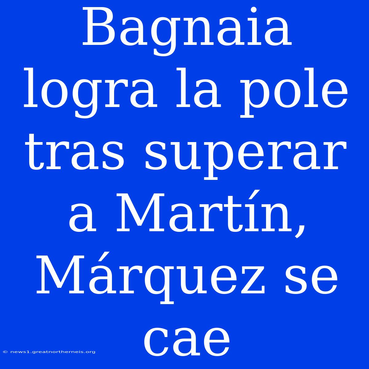 Bagnaia Logra La Pole Tras Superar A Martín, Márquez Se Cae