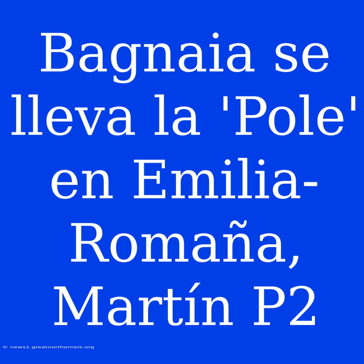 Bagnaia Se Lleva La 'Pole' En Emilia-Romaña, Martín P2