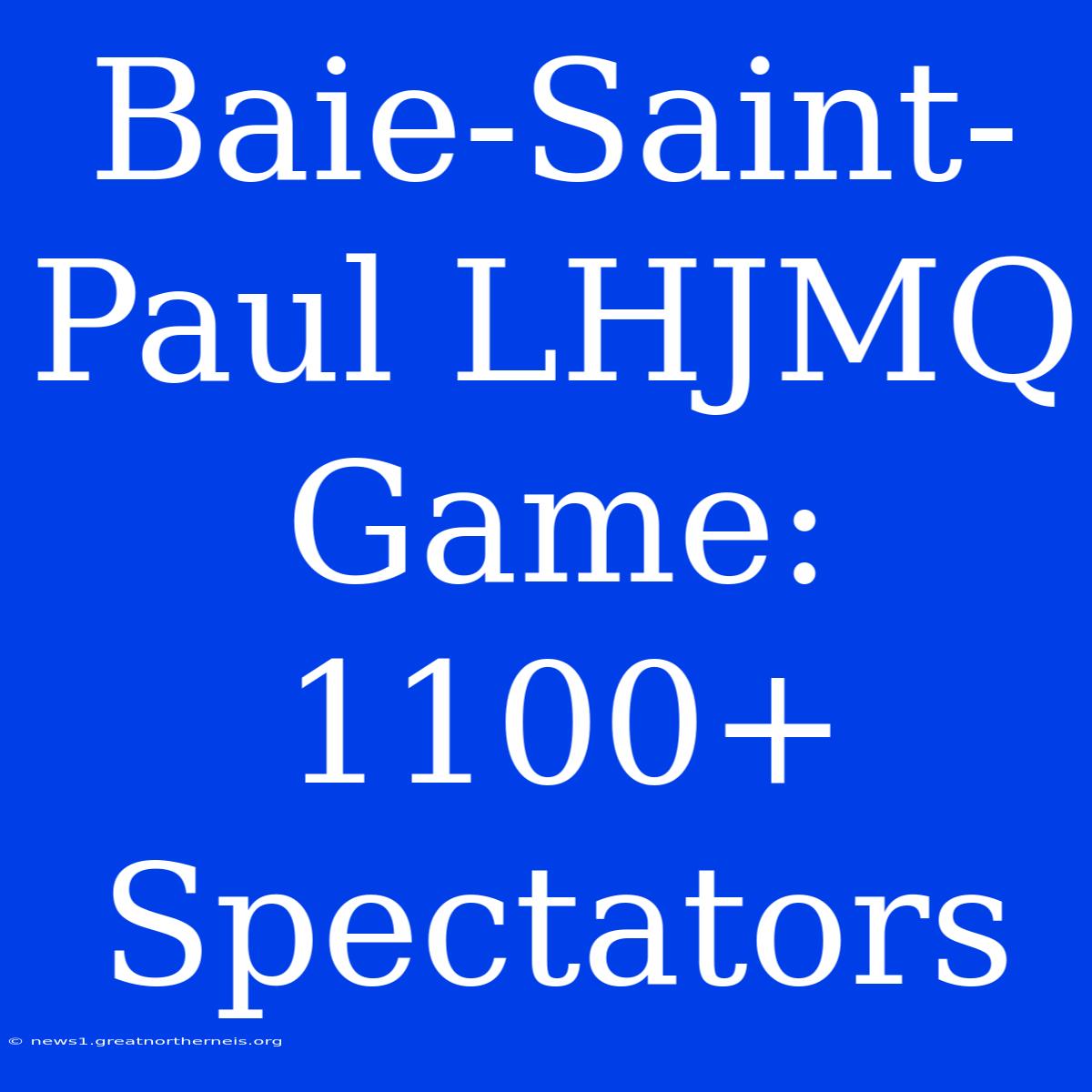 Baie-Saint-Paul LHJMQ Game: 1100+ Spectators