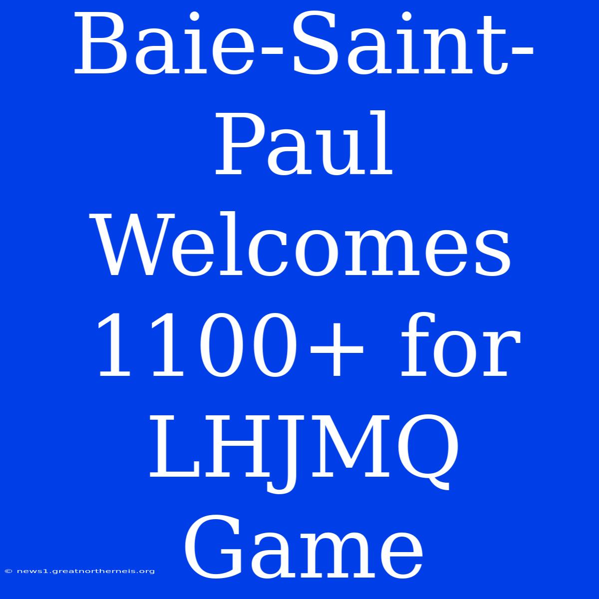 Baie-Saint-Paul Welcomes 1100+ For LHJMQ Game