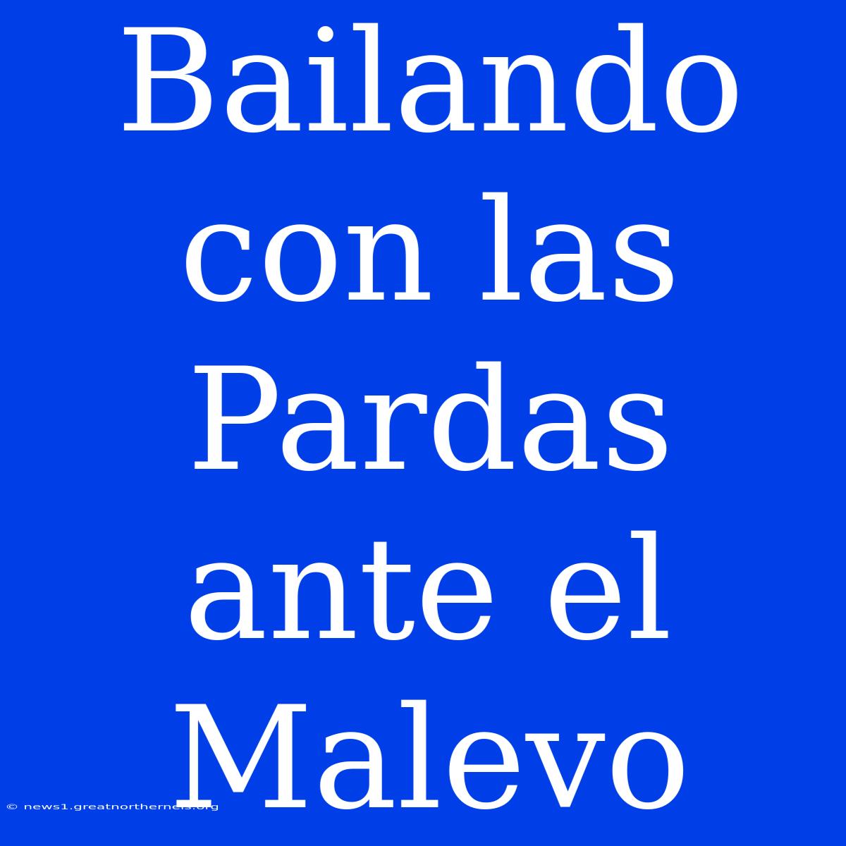 Bailando Con Las Pardas Ante El Malevo