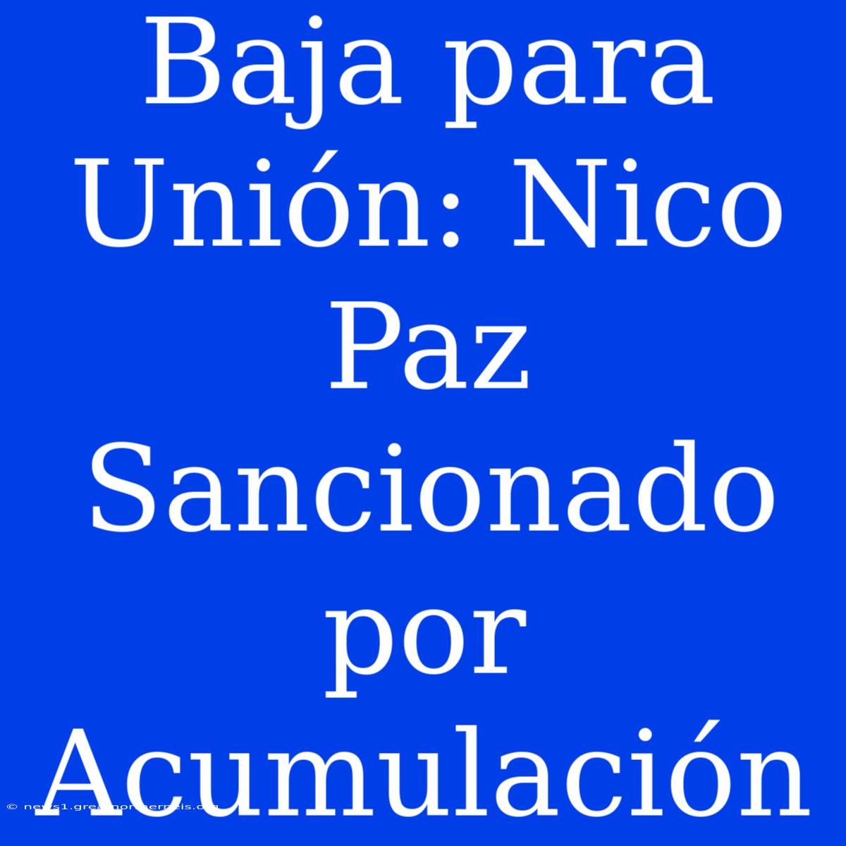 Baja Para Unión: Nico Paz Sancionado Por Acumulación