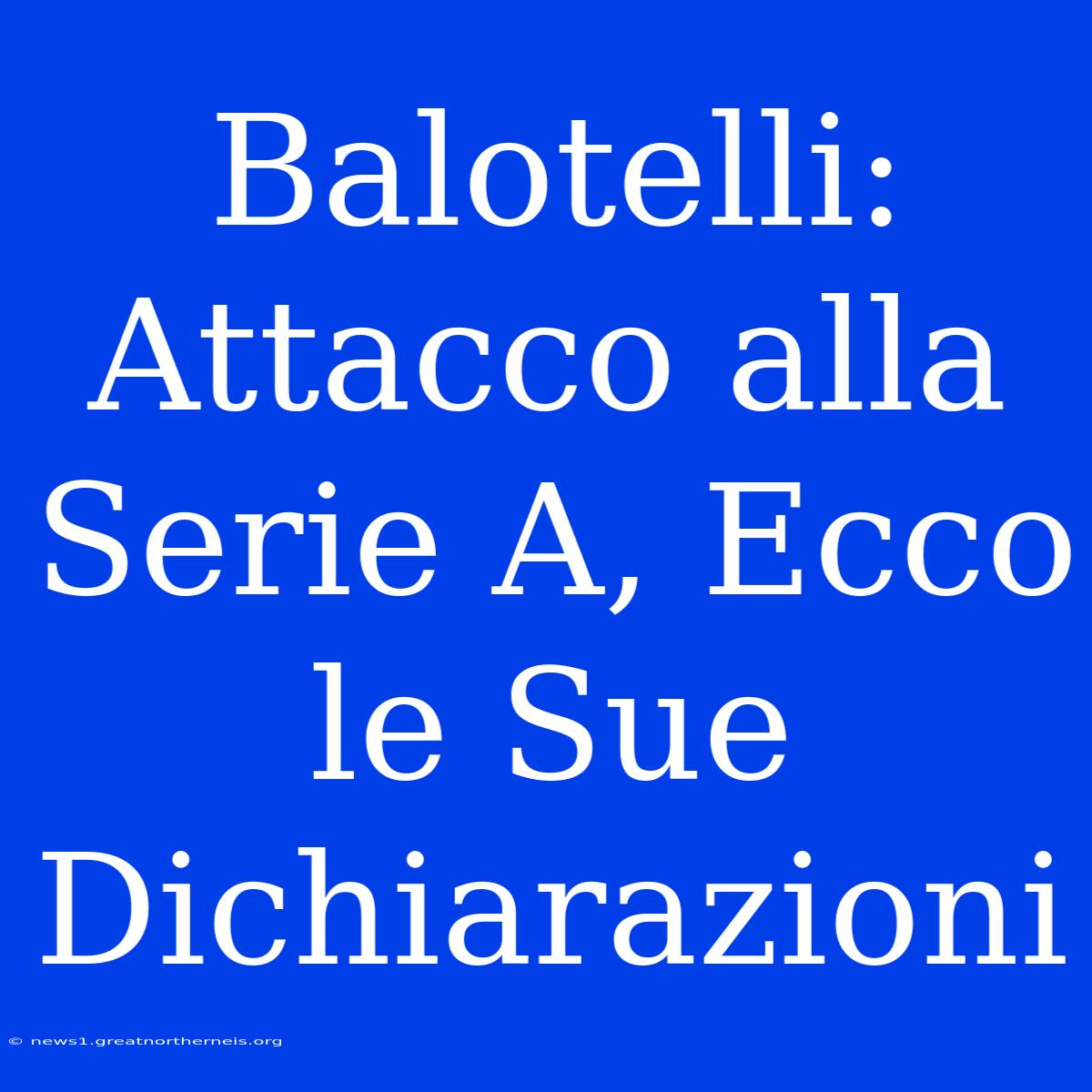 Balotelli: Attacco Alla Serie A, Ecco Le Sue Dichiarazioni