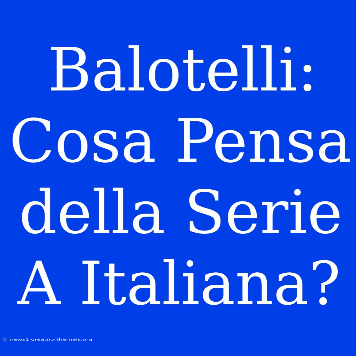 Balotelli: Cosa Pensa Della Serie A Italiana?