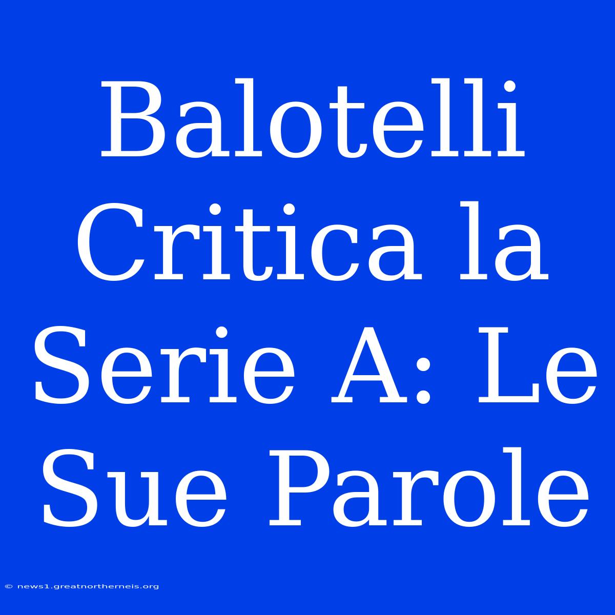 Balotelli Critica La Serie A: Le Sue Parole