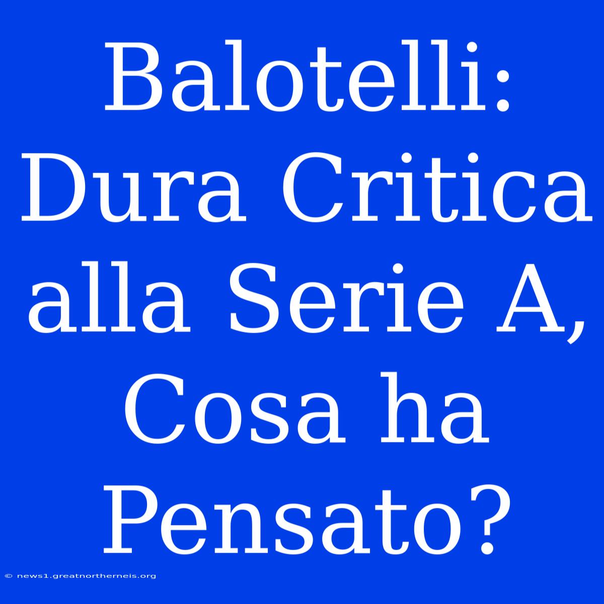 Balotelli: Dura Critica Alla Serie A, Cosa Ha Pensato?