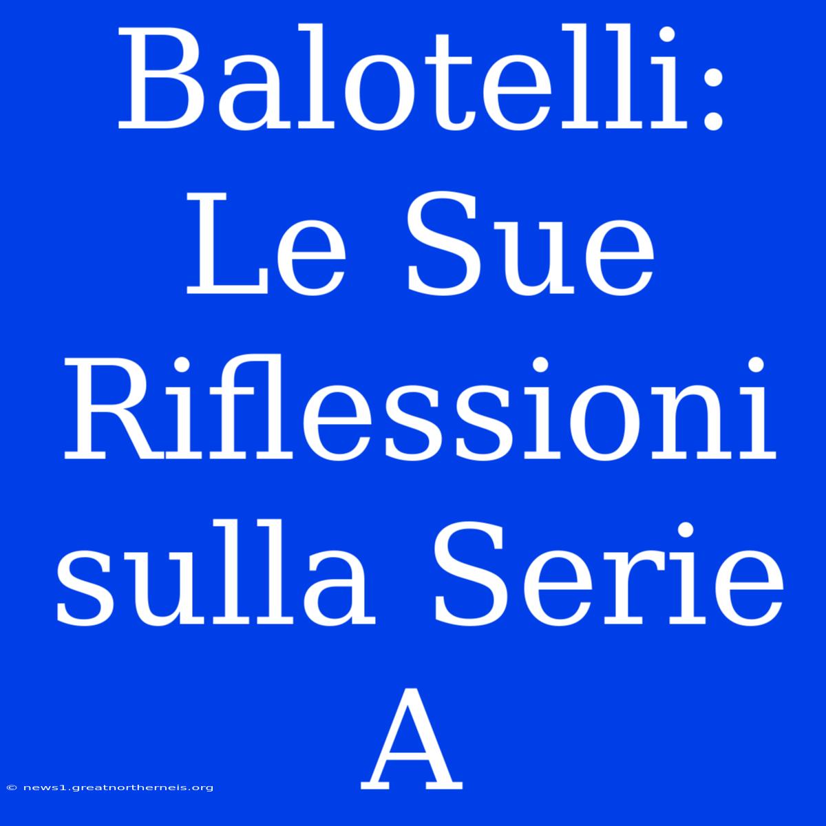 Balotelli: Le Sue Riflessioni Sulla Serie A