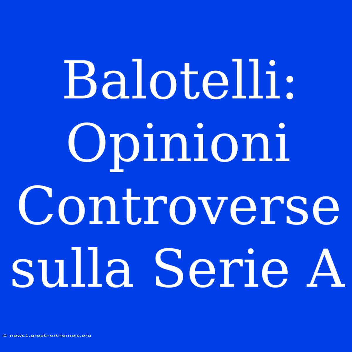 Balotelli: Opinioni Controverse Sulla Serie A