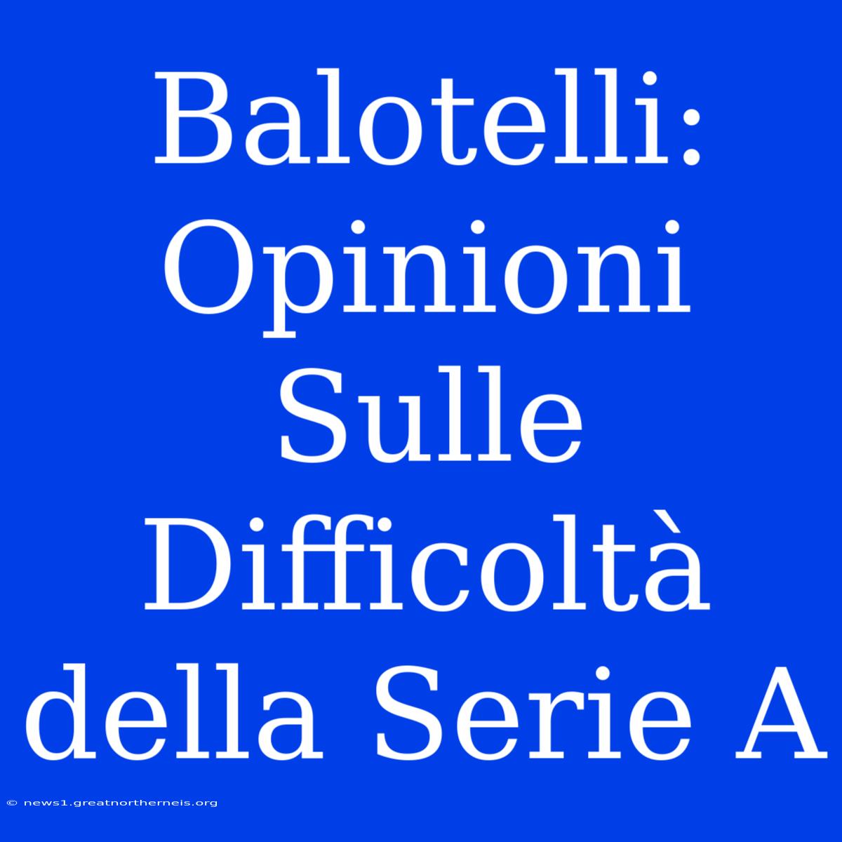 Balotelli: Opinioni Sulle Difficoltà Della Serie A