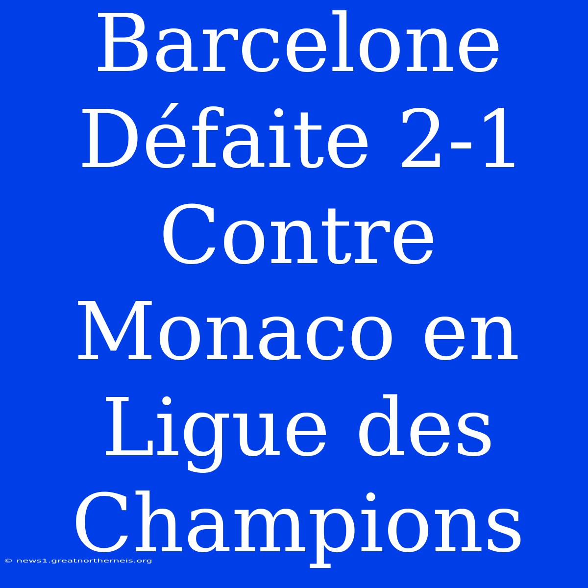 Barcelone Défaite 2-1 Contre Monaco En Ligue Des Champions