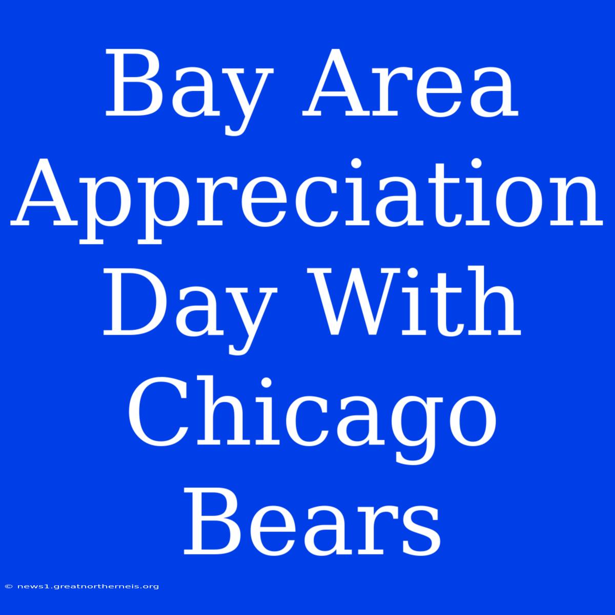 Bay Area Appreciation Day With Chicago Bears