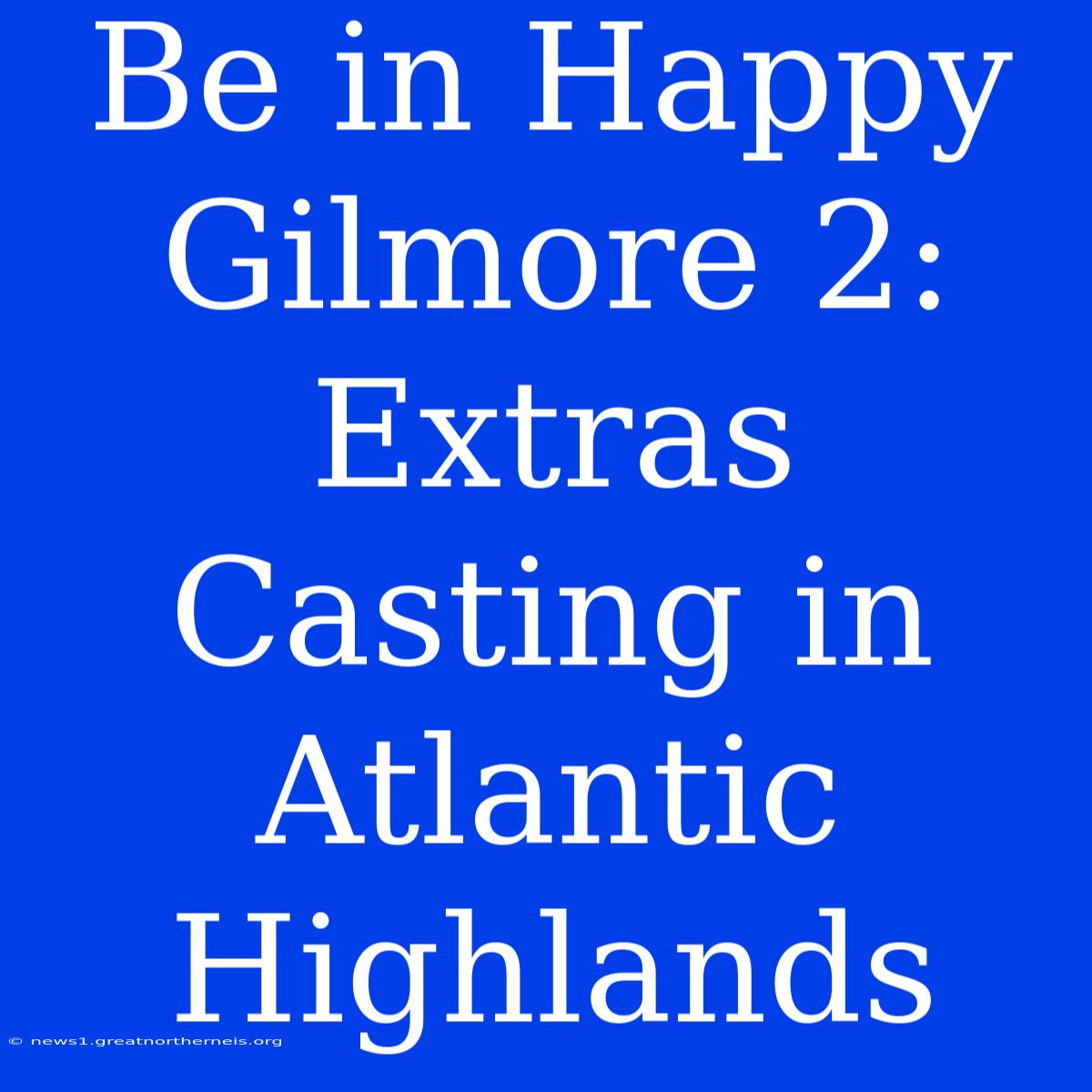 Be In Happy Gilmore 2: Extras Casting In Atlantic Highlands