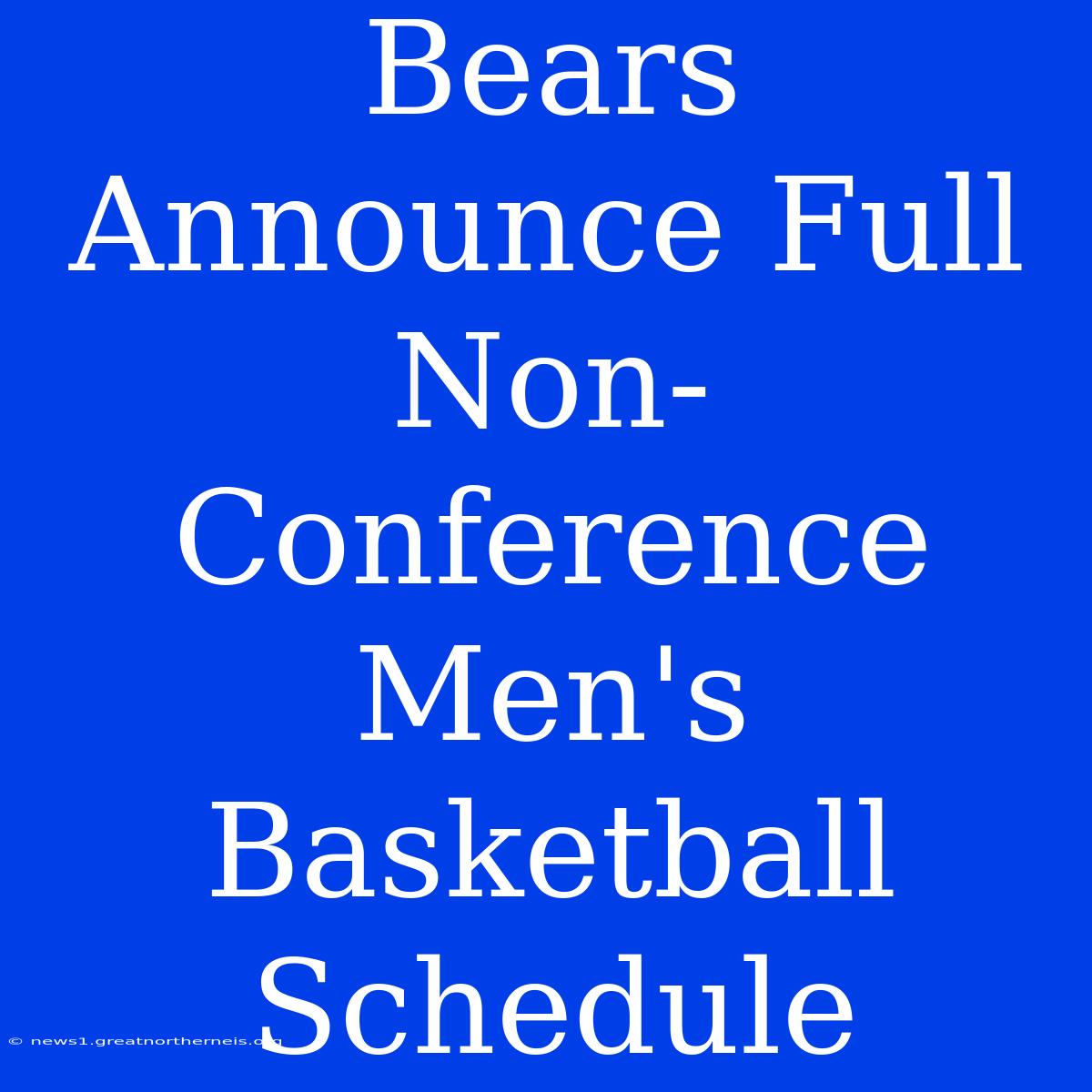 Bears Announce Full Non-Conference Men's Basketball Schedule