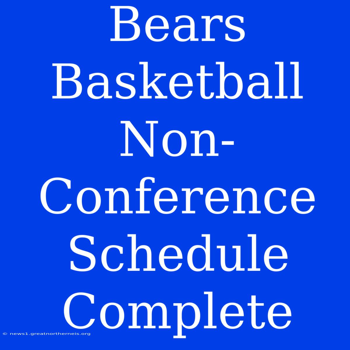 Bears Basketball Non-Conference Schedule Complete