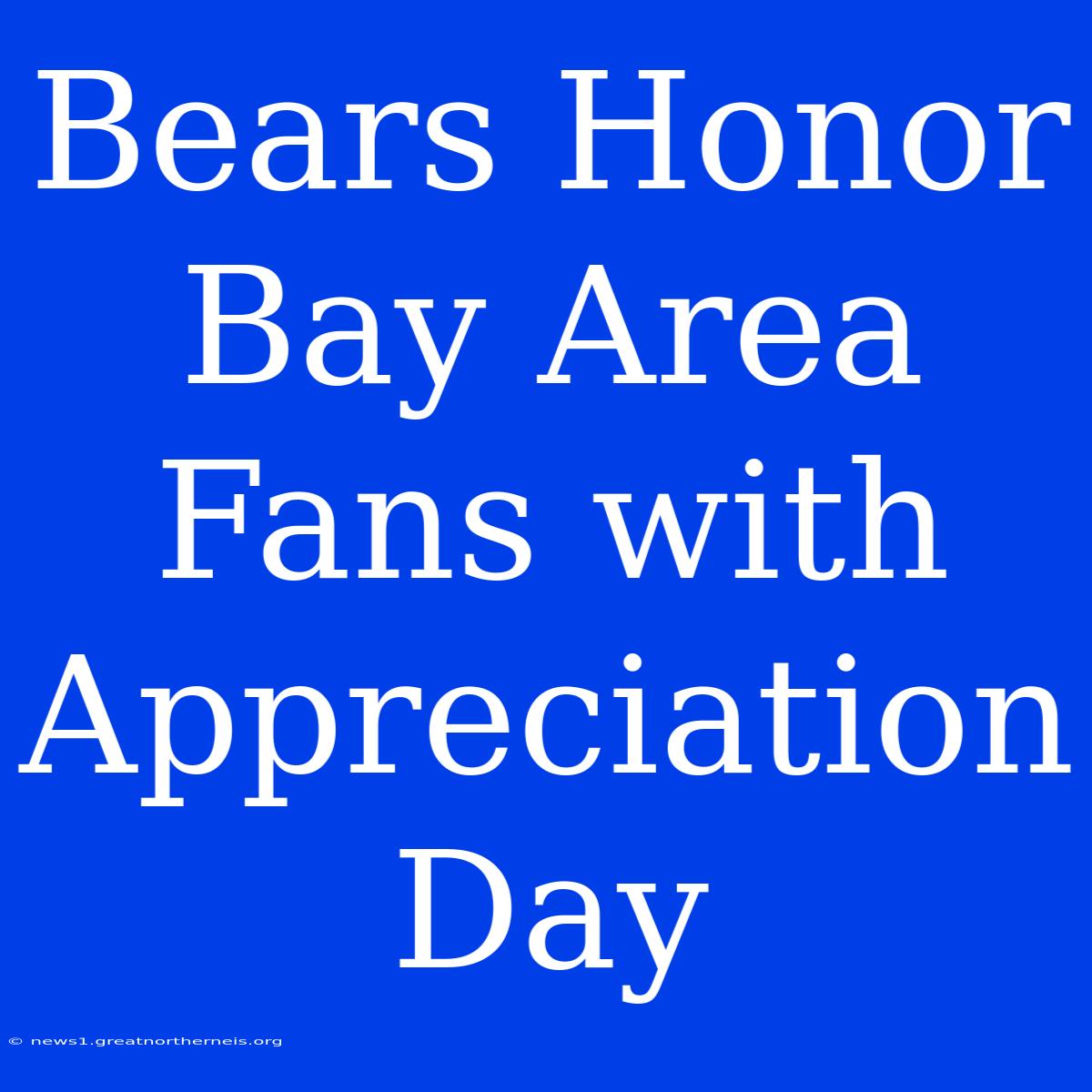 Bears Honor Bay Area Fans With Appreciation Day