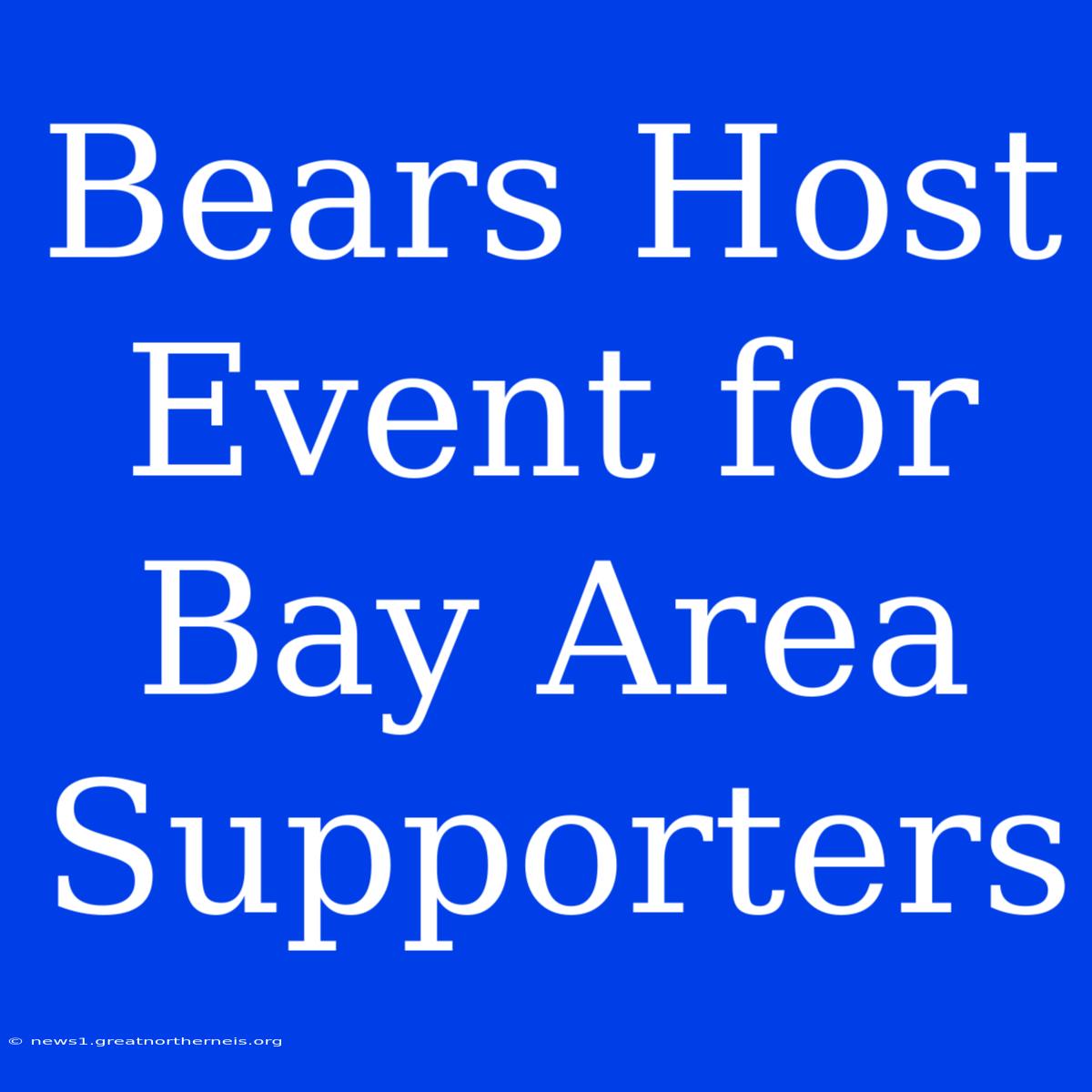 Bears Host Event For Bay Area Supporters