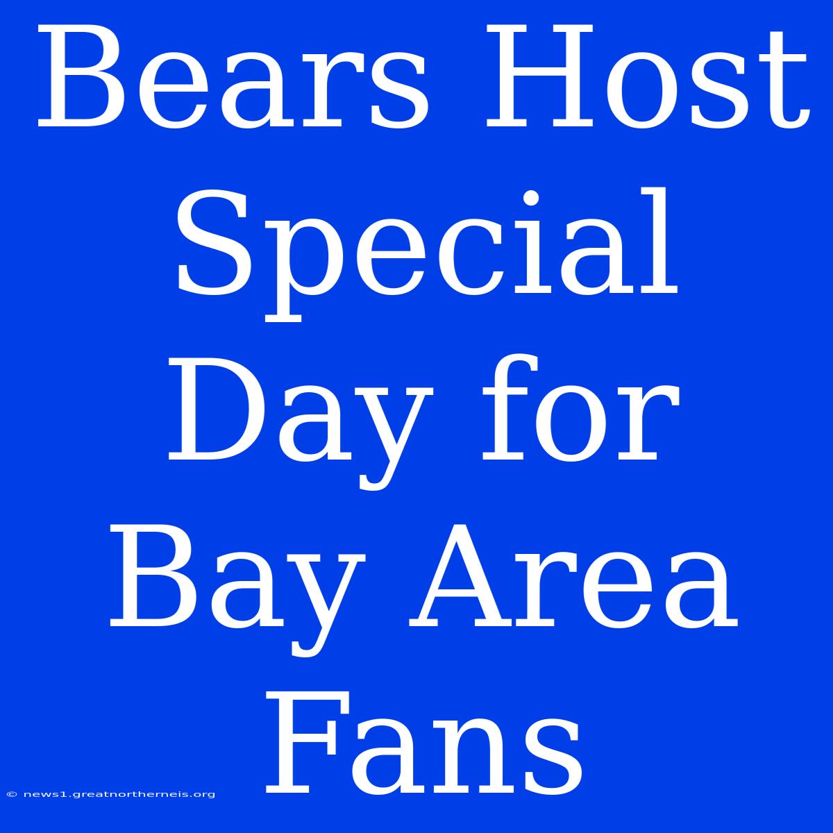 Bears Host Special Day For Bay Area Fans