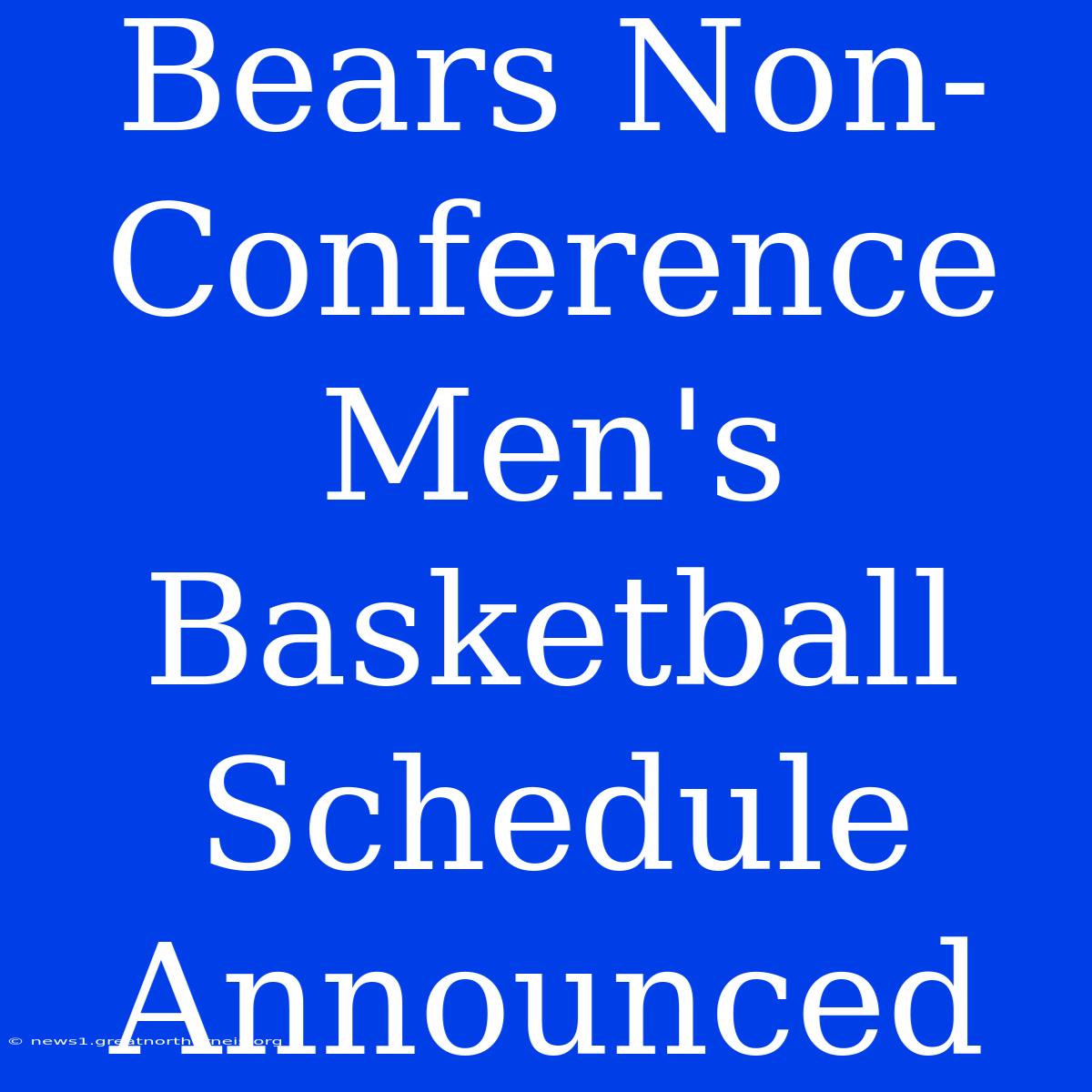 Bears Non-Conference Men's Basketball Schedule Announced