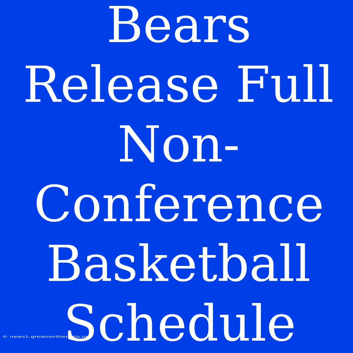 Bears Release Full Non-Conference Basketball Schedule