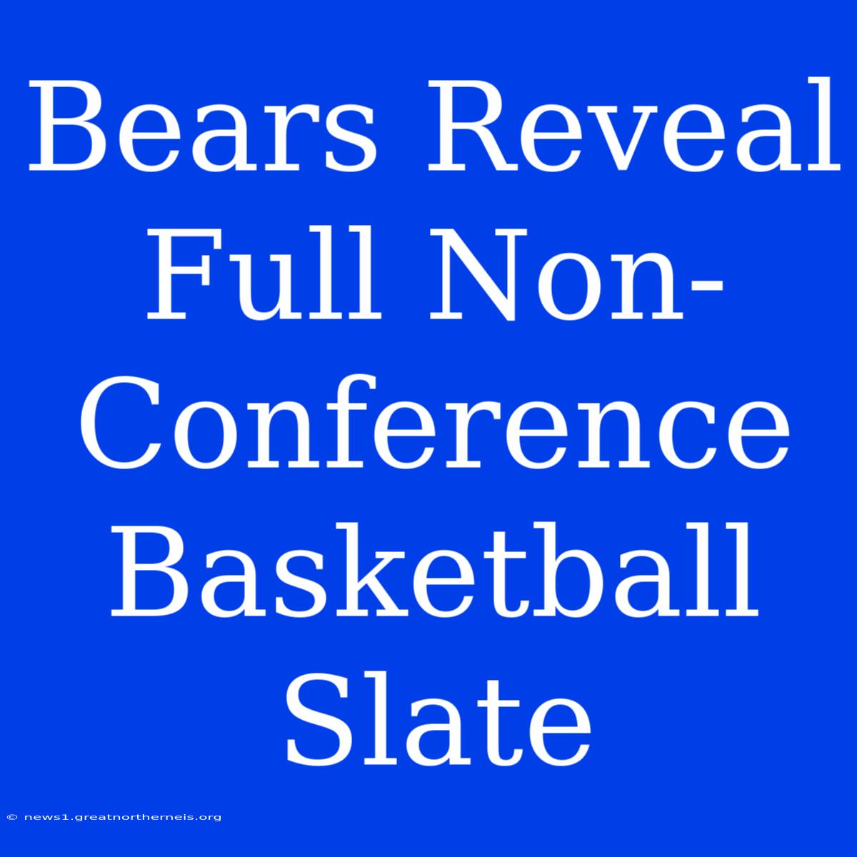 Bears Reveal Full Non-Conference Basketball Slate