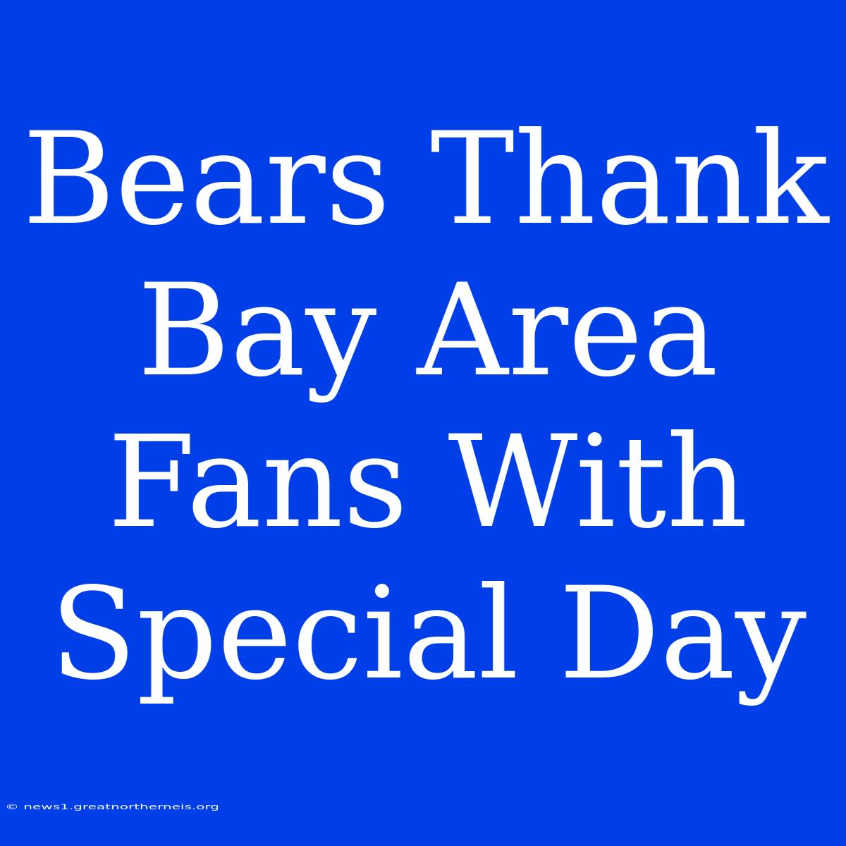 Bears Thank Bay Area Fans With Special Day