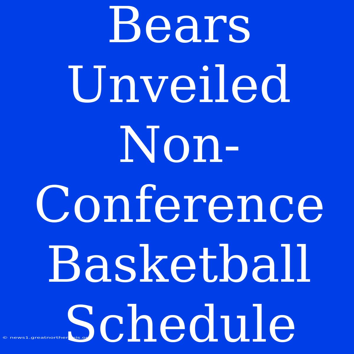 Bears Unveiled Non-Conference Basketball Schedule