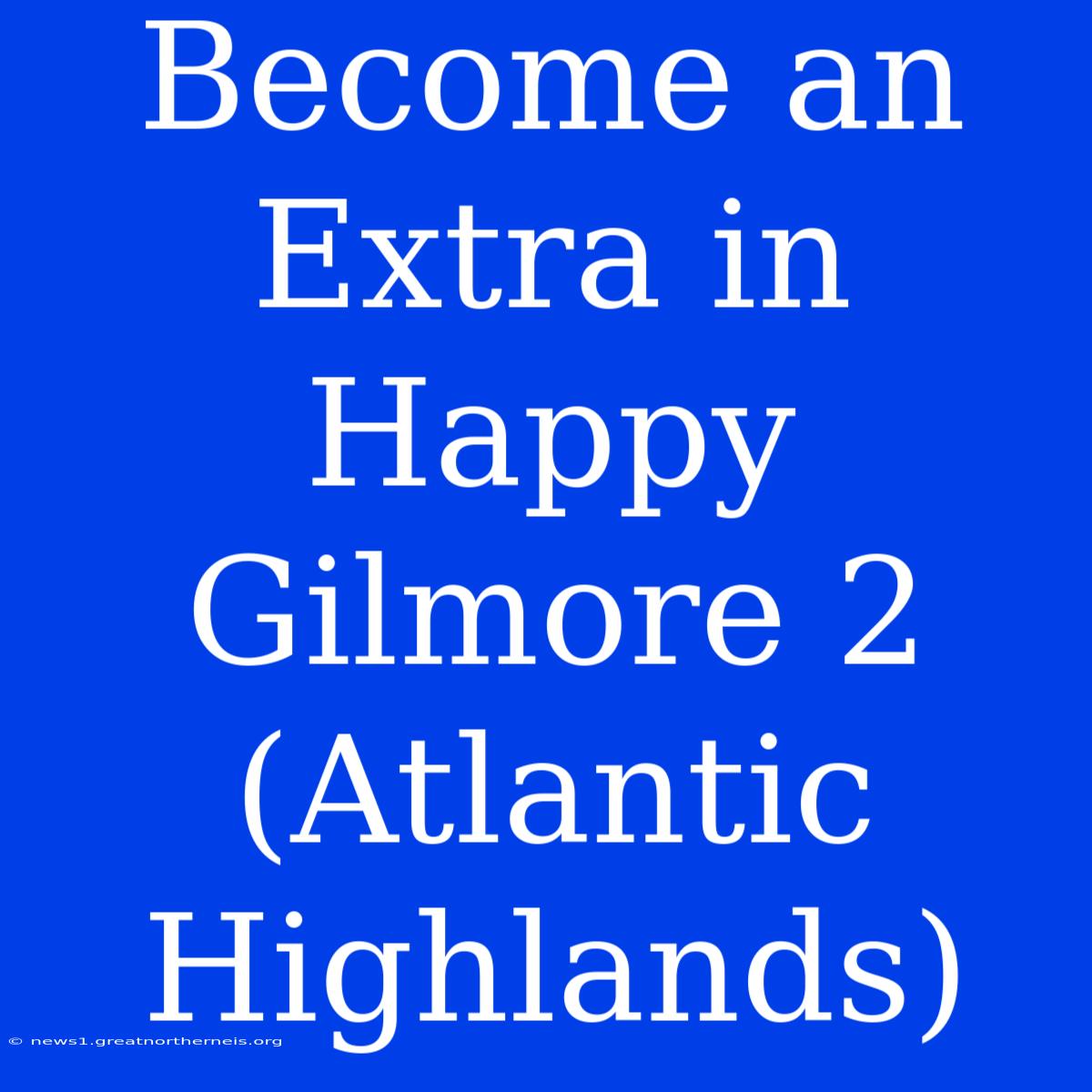 Become An Extra In Happy Gilmore 2 (Atlantic Highlands)