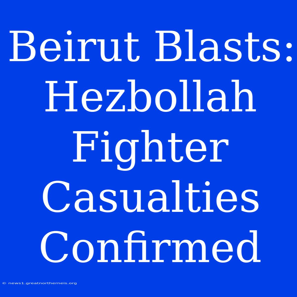 Beirut Blasts: Hezbollah Fighter Casualties Confirmed