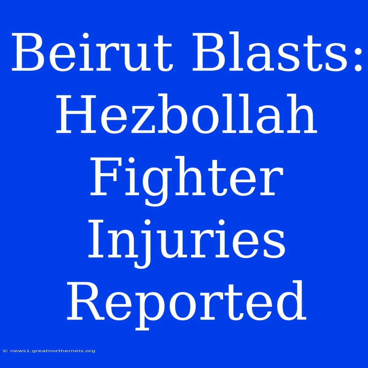 Beirut Blasts: Hezbollah Fighter Injuries Reported