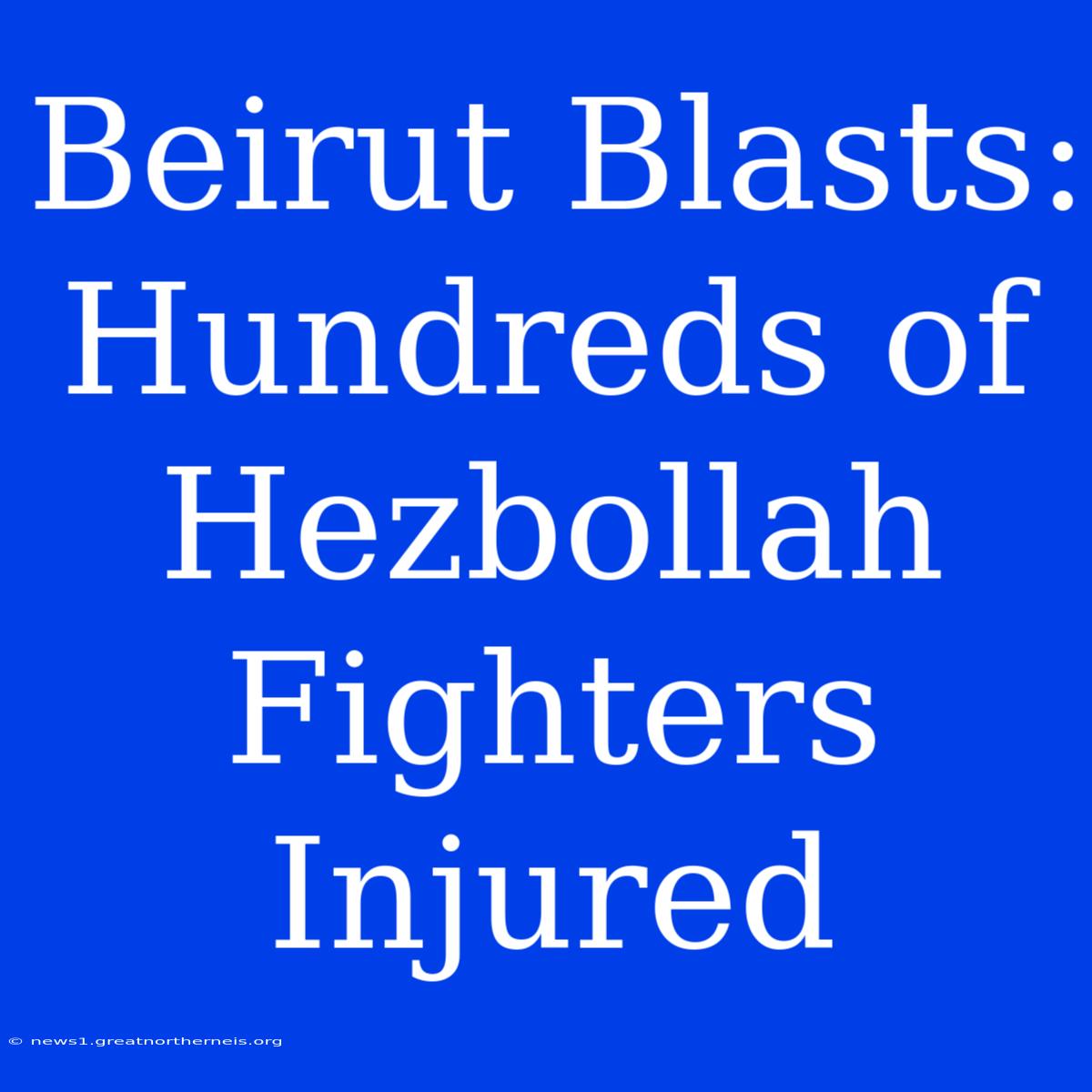 Beirut Blasts: Hundreds Of Hezbollah Fighters Injured